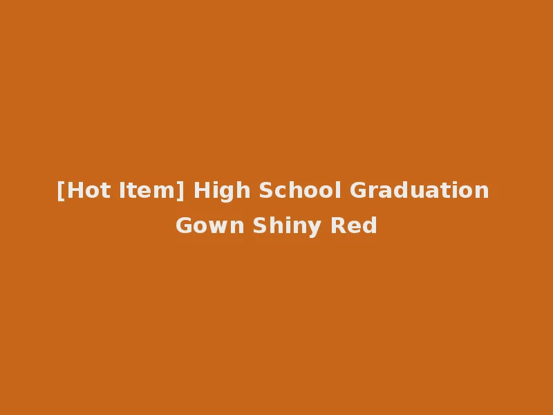 [Hot Item] High School Graduation Gown Shiny Red