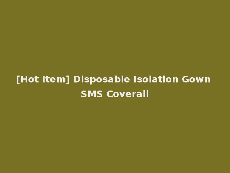 [Hot Item] Disposable Isolation Gown SMS Coverall