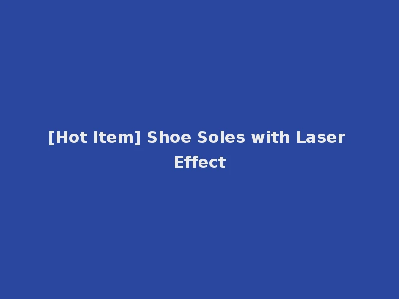 [Hot Item] Shoe Soles with Laser Effect