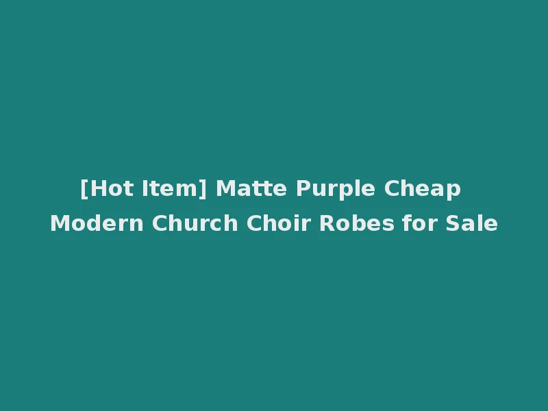 [Hot Item] Matte Purple Cheap Modern Church Choir Robes for Sale