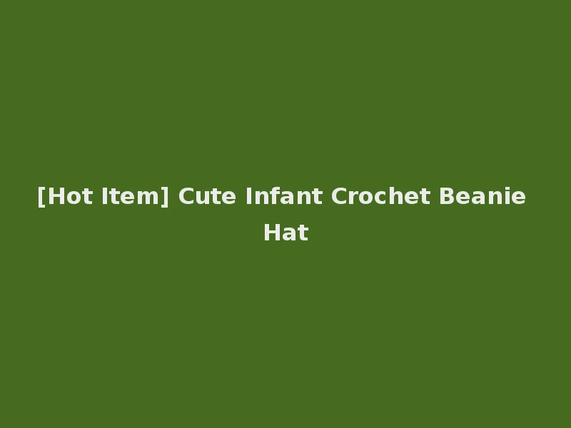 [Hot Item] Cute Infant Crochet Beanie Hat