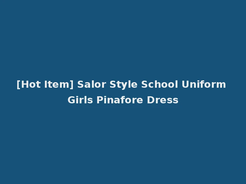 [Hot Item] Salor Style School Uniform Girls Pinafore Dress