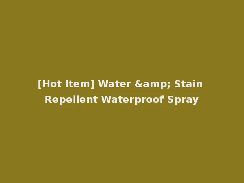 [Hot Item] Water & Stain Repellent Waterproof Spray