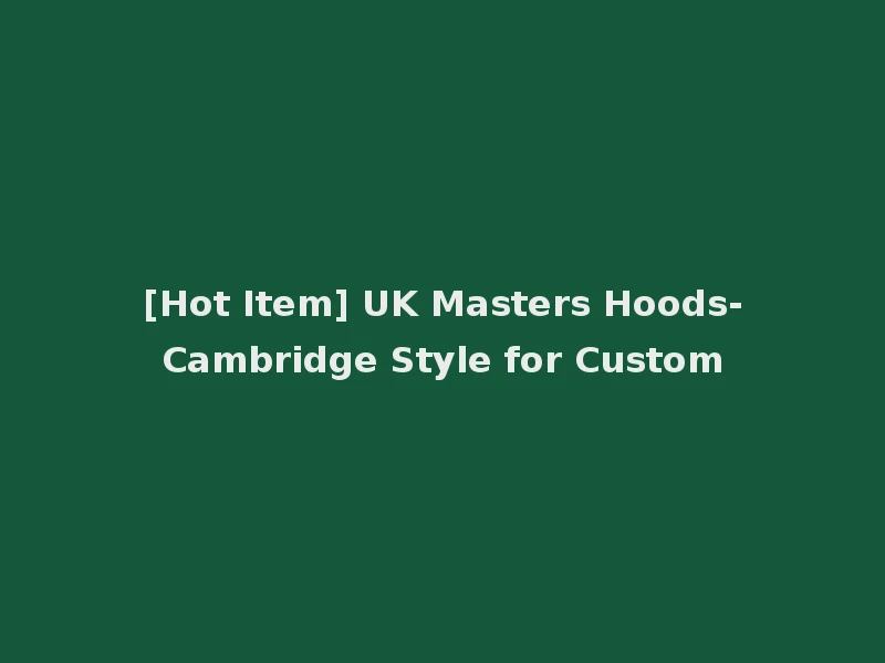 [Hot Item] UK Masters Hoods-Cambridge Style for Custom