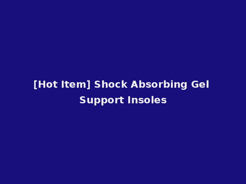 [Hot Item] Shock Absorbing Gel Support Insoles