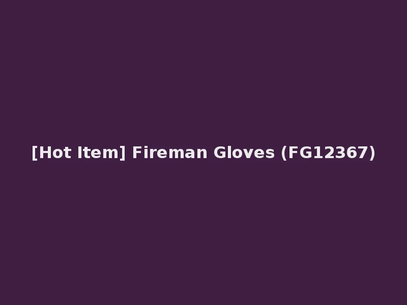 [Hot Item] Fireman Gloves (FG12367)