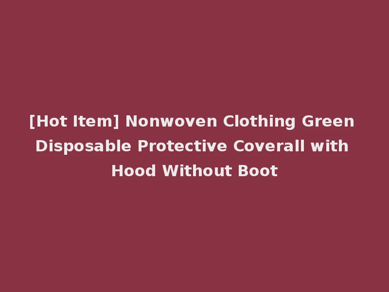 [Hot Item] Nonwoven Clothing Green Disposable Protective Coverall with Hood Without Boot