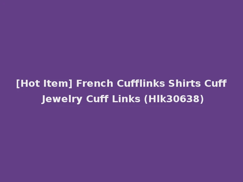[Hot Item] French Cufflinks Shirts Cuff Jewelry Cuff Links (Hlk30638)