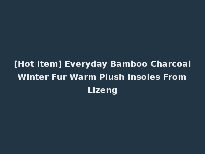 [Hot Item] Everyday Bamboo Charcoal Winter Fur Warm Plush Insoles From Lizeng