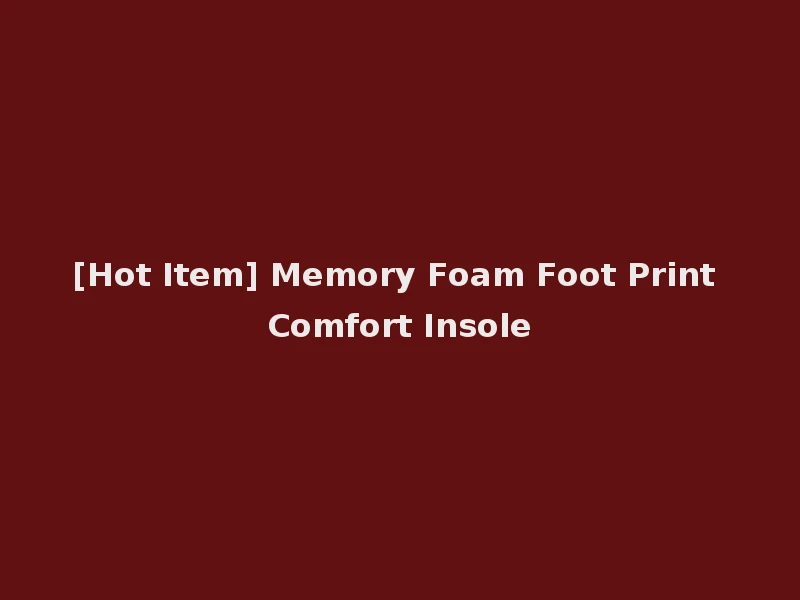 [Hot Item] Memory Foam Foot Print Comfort Insole