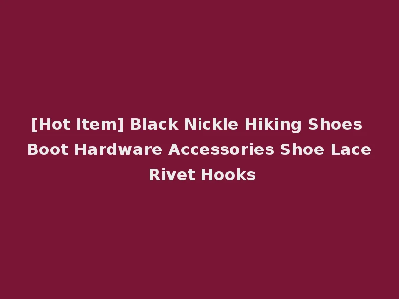 [Hot Item] Black Nickle Hiking Shoes Boot Hardware Accessories Shoe Lace Rivet Hooks