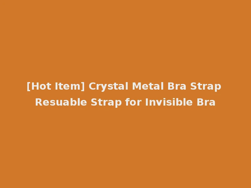 [Hot Item] Crystal Metal Bra Strap Resuable Strap for Invisible Bra