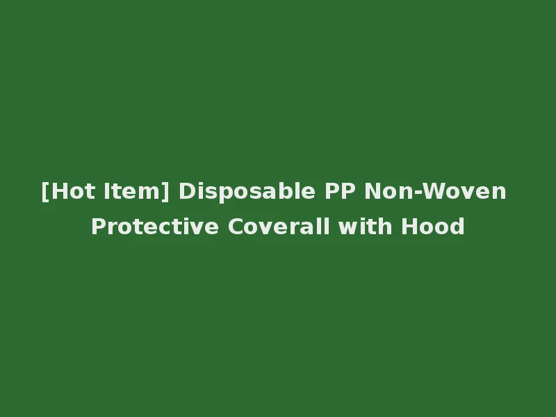 [Hot Item] Disposable PP Non-Woven Protective Coverall with Hood