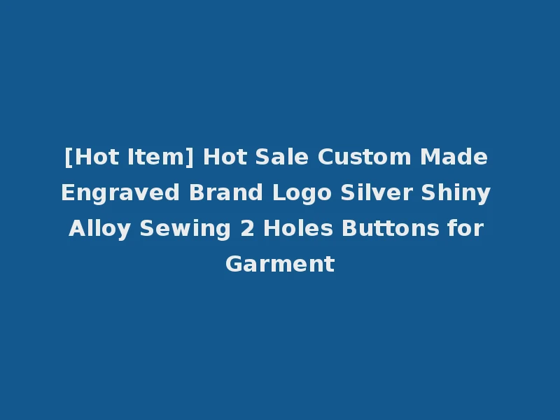 [Hot Item] Hot Sale Custom Made Engraved Brand Logo Silver Shiny Alloy Sewing 2 Holes Buttons for Garment