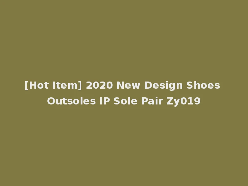[Hot Item] 2020 New Design Shoes Outsoles IP Sole Pair Zy019