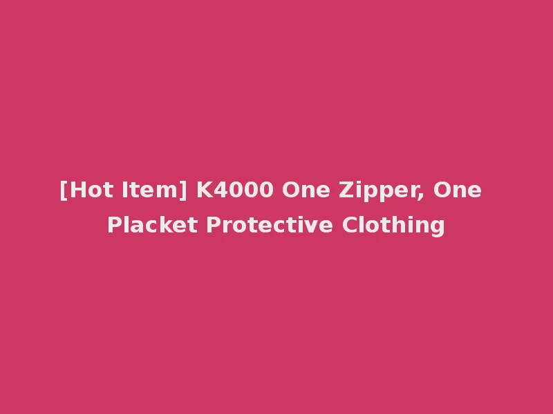 [Hot Item] K4000 One Zipper, One Placket Protective Clothing