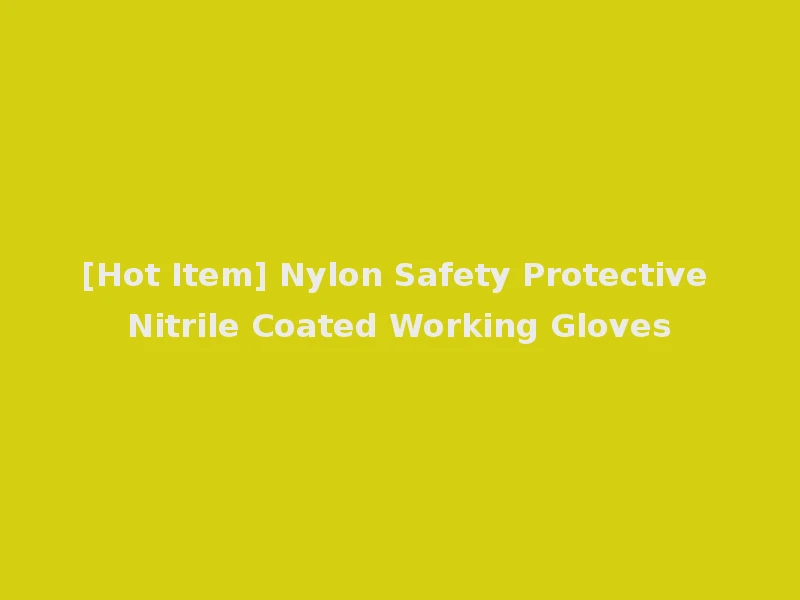 [Hot Item] Nylon Safety Protective Nitrile Coated Working Gloves