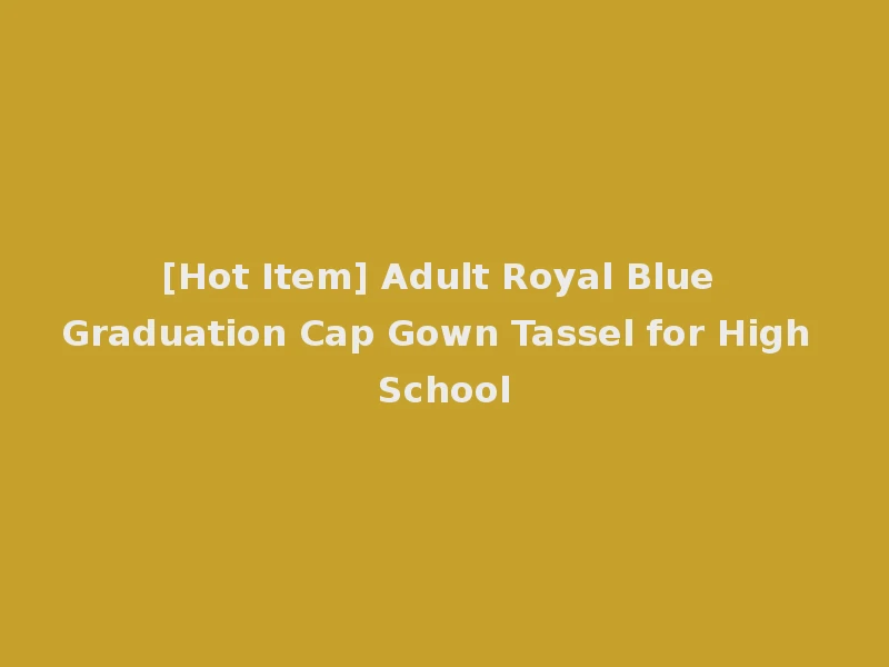[Hot Item] Adult Royal Blue Graduation Cap Gown Tassel for High School