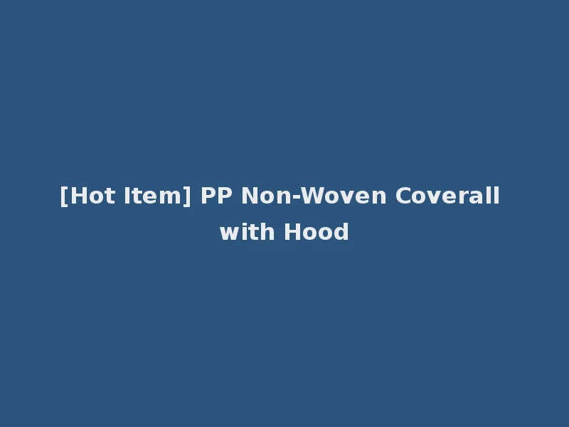 [Hot Item] PP Non-Woven Coverall with Hood