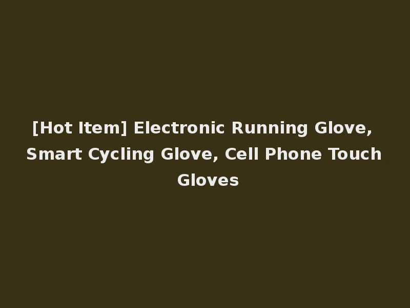 [Hot Item] Electronic Running Glove, Smart Cycling Glove, Cell Phone Touch Gloves