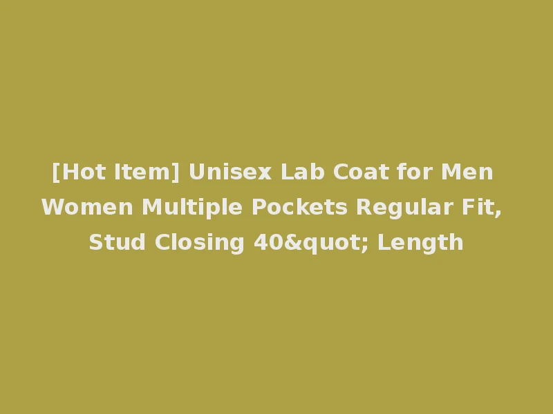 [Hot Item] Unisex Lab Coat for Men Women Multiple Pockets Regular Fit, Stud Closing 40" Length