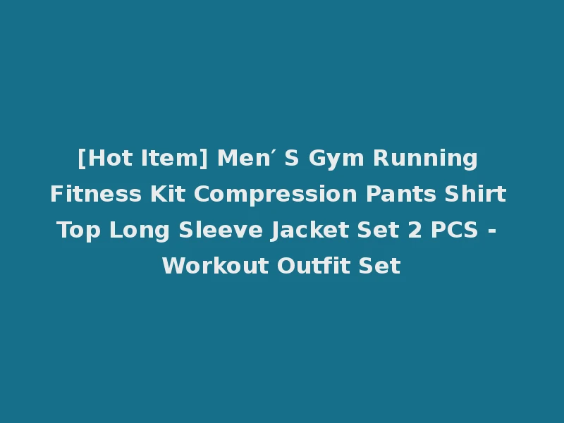 [Hot Item] Men′ S Gym Running Fitness Kit Compression Pants Shirt Top Long Sleeve Jacket Set 2 PCS - Workout Outfit Set