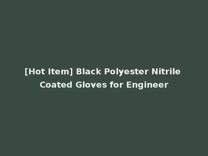 [Hot Item] Black Polyester Nitrile Coated Gloves for Engineer