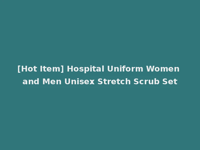 [Hot Item] Hospital Uniform Women and Men Unisex Stretch Scrub Set