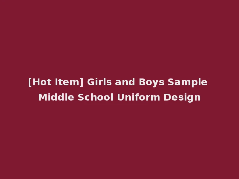 [Hot Item] Girls and Boys Sample Middle School Uniform Design