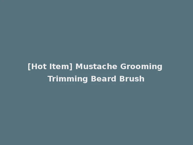 [Hot Item] Mustache Grooming Trimming Beard Brush
