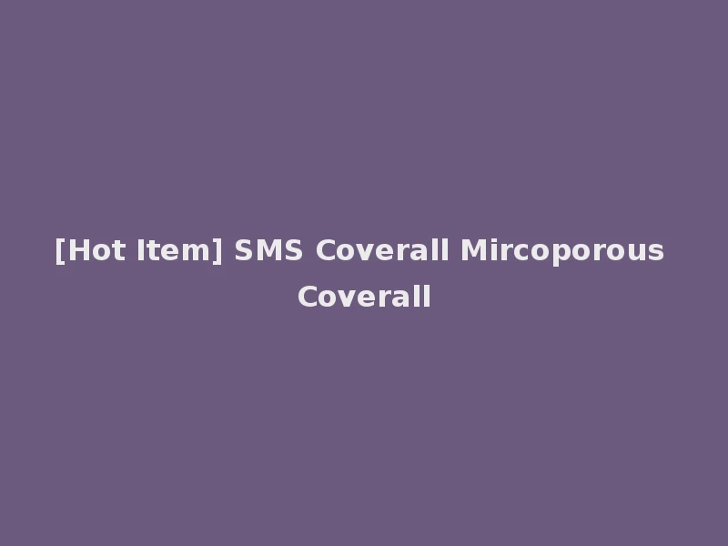 [Hot Item] SMS Coverall Mircoporous Coverall