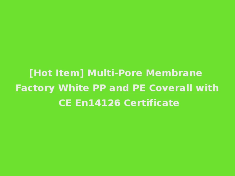 [Hot Item] Multi-Pore Membrane Factory White PP and PE Coverall with CE En14126 Certificate