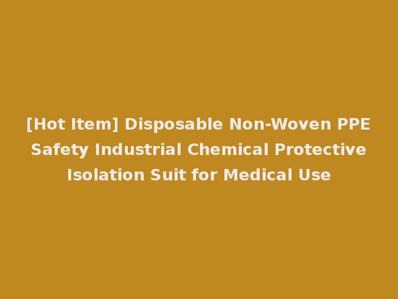 [Hot Item] Disposable Non-Woven PPE Safety Industrial Chemical Protective Isolation Suit for Medical Use