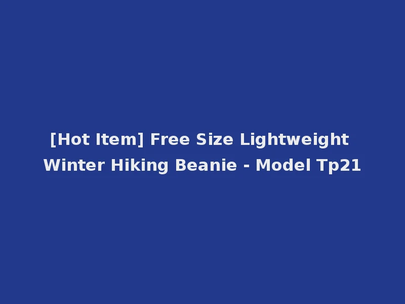 [Hot Item] Free Size Lightweight Winter Hiking Beanie - Model Tp21