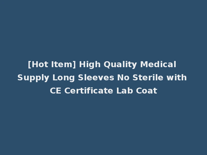 [Hot Item] High Quality Medical Supply Long Sleeves No Sterile with CE Certificate Lab Coat