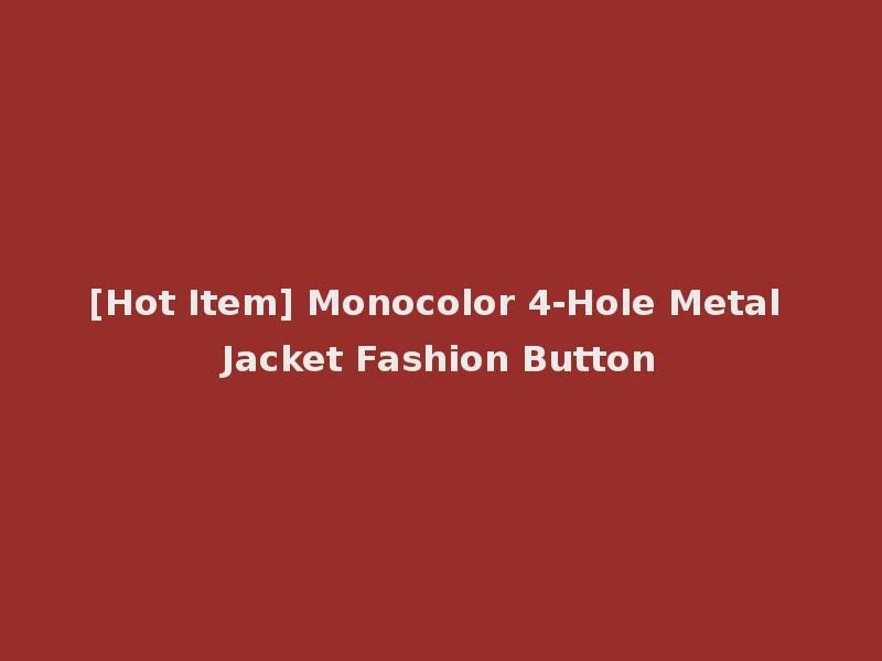 [Hot Item] Monocolor 4-Hole Metal Jacket Fashion Button
