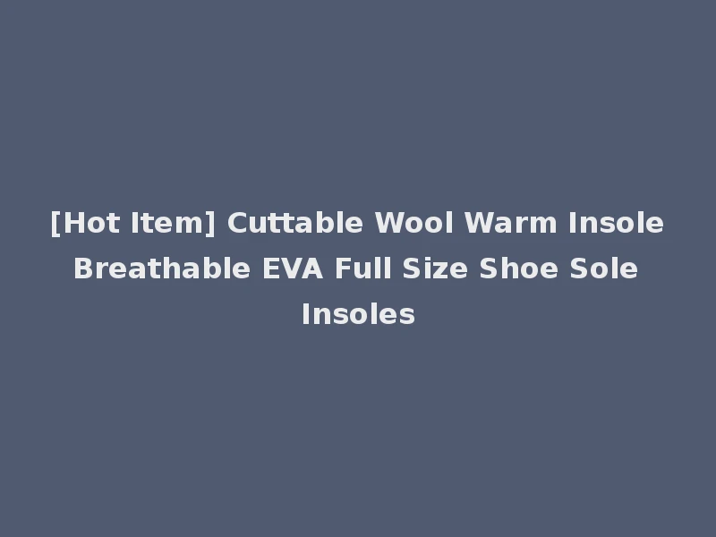 [Hot Item] Cuttable Wool Warm Insole Breathable EVA Full Size Shoe Sole Insoles