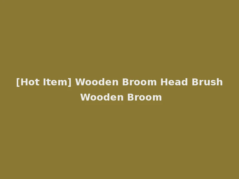[Hot Item] Wooden Broom Head Brush Wooden Broom