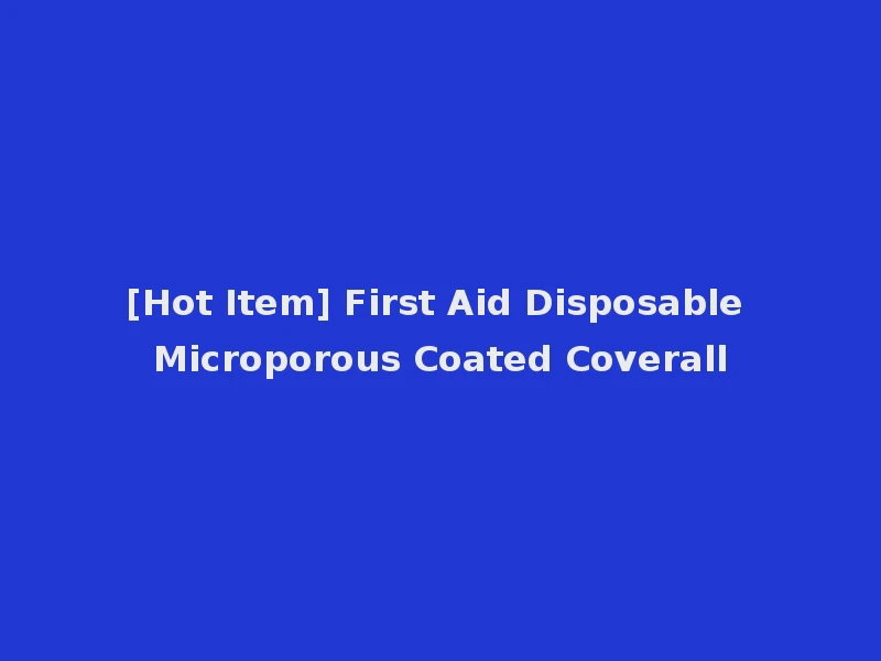 [Hot Item] First Aid Disposable Microporous Coated Coverall