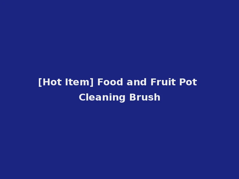 [Hot Item] Food and Fruit Pot Cleaning Brush