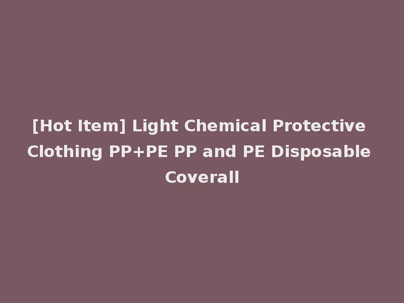 [Hot Item] Light Chemical Protective Clothing PP+PE PP and PE Disposable Coverall
