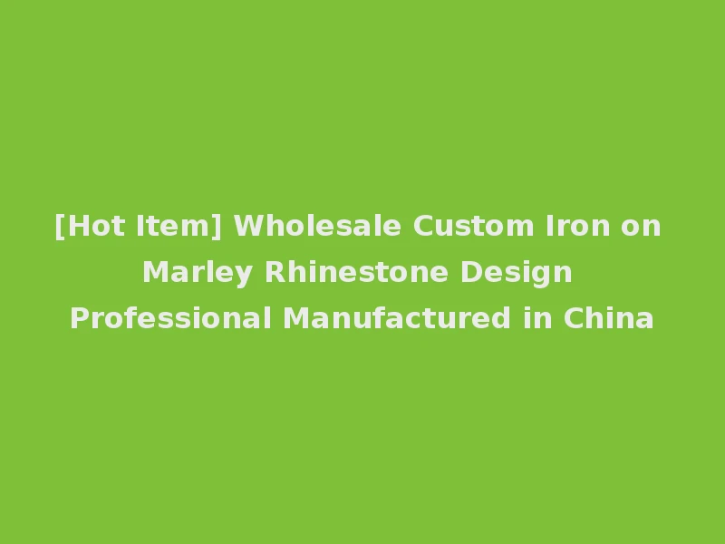 [Hot Item] Wholesale Custom Iron on Marley Rhinestone Design Professional Manufactured in China
