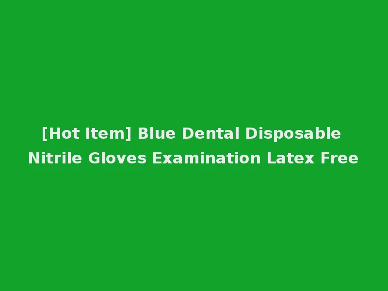 [Hot Item] Blue Dental Disposable Nitrile Gloves Examination Latex Free