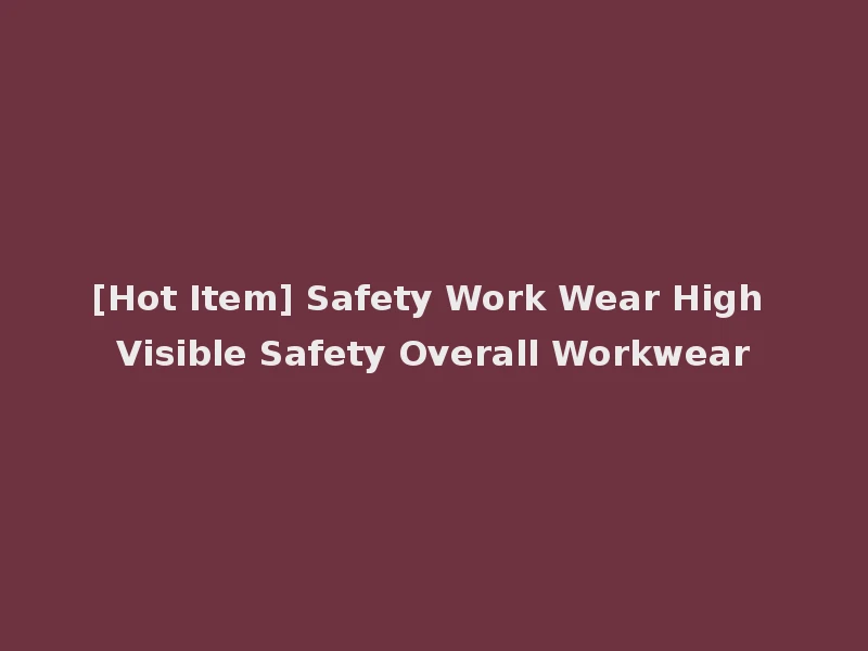 [Hot Item] Safety Work Wear High Visible Safety Overall Workwear