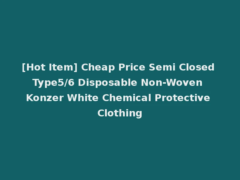 [Hot Item] Cheap Price Semi Closed Type5/6 Disposable Non-Woven Konzer White Chemical Protective Clothing