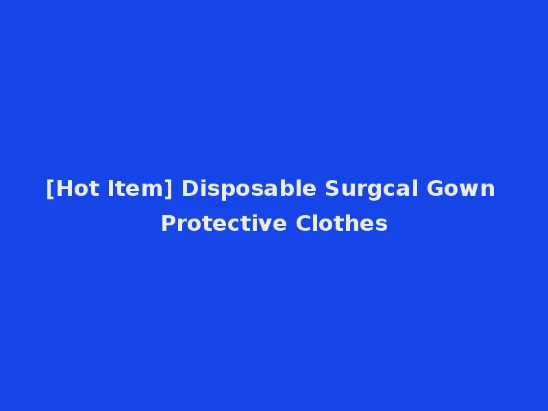 [Hot Item] Disposable Surgcal Gown Protective Clothes