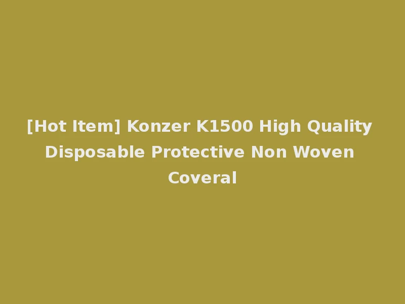 [Hot Item] Konzer K1500 High Quality Disposable Protective Non Woven Coveral