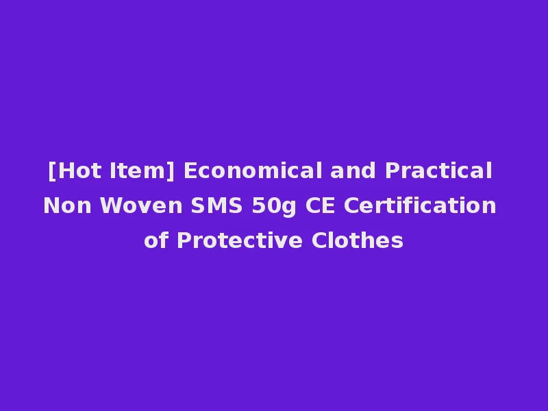 [Hot Item] Economical and Practical Non Woven SMS 50g CE Certification of Protective Clothes