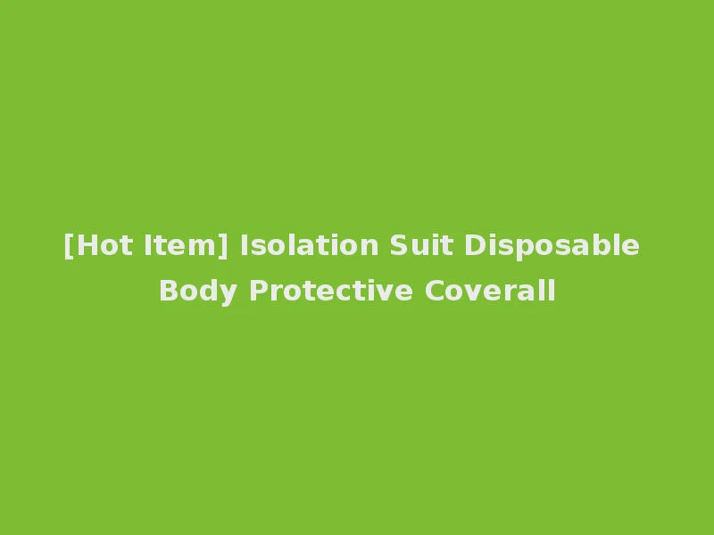 [Hot Item] Isolation Suit Disposable Body Protective Coverall