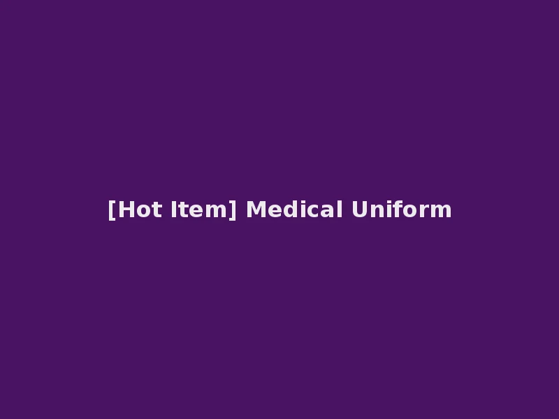 [Hot Item] Medical Uniform